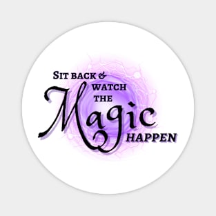 Watch The Magic Happen Magnet